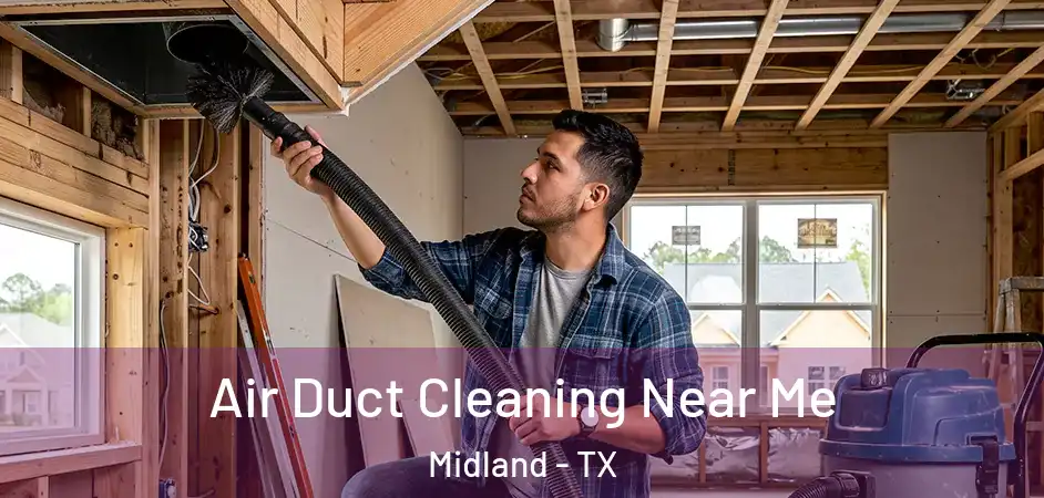 Air Duct Cleaning Near Me Midland - TX