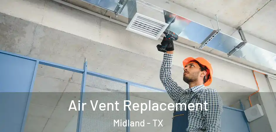 Air Vent Replacement Midland - TX
