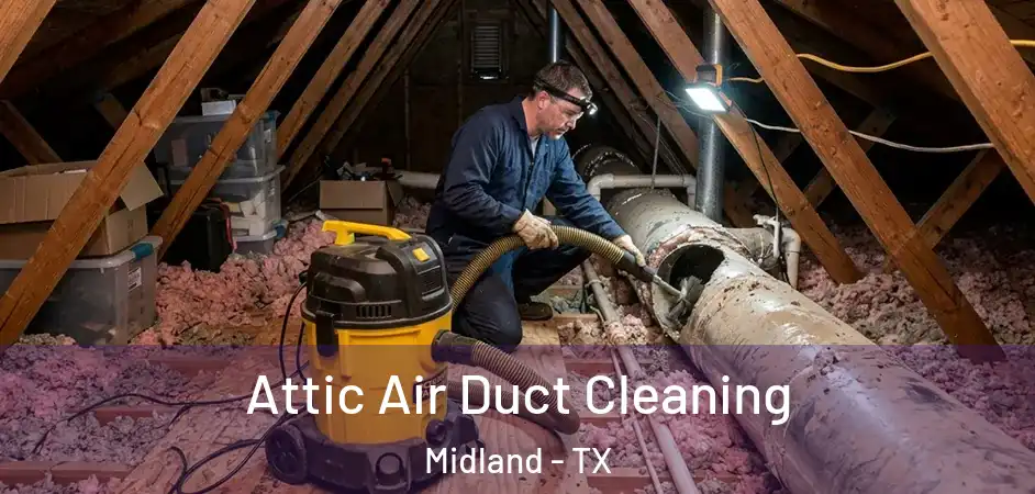  Attic Air Duct Cleaning Midland - TX