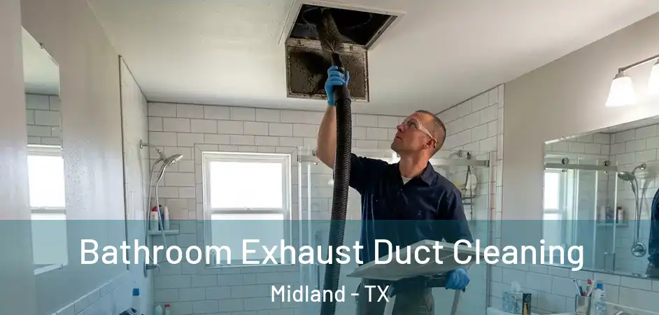  Bathroom Exhaust Duct Cleaning Midland - TX