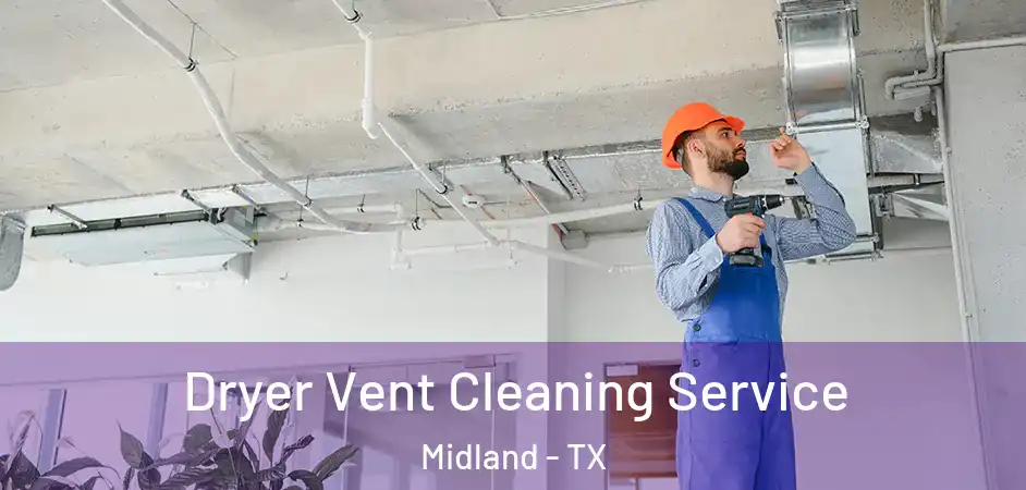  Dryer Vent Cleaning Service Midland - TX
