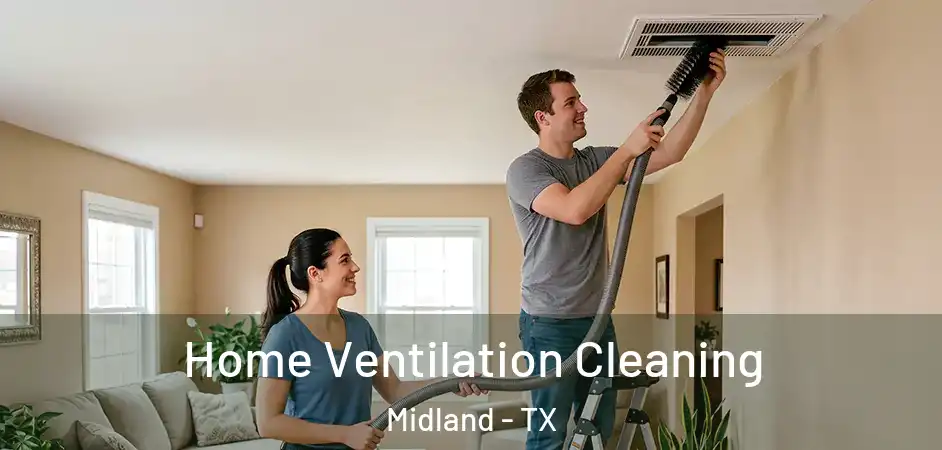  Home Ventilation Cleaning Midland - TX