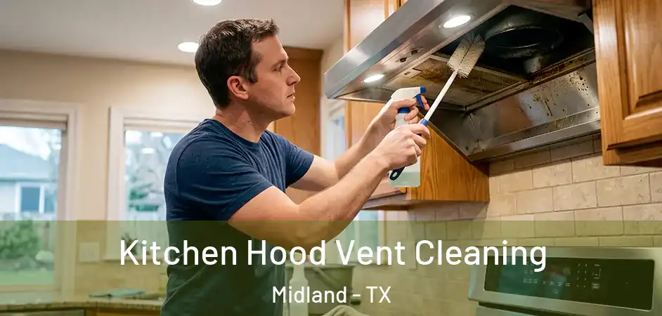 Kitchen Hood Vent Cleaning Midland - TX