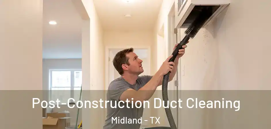  Post-Construction Duct Cleaning Midland - TX