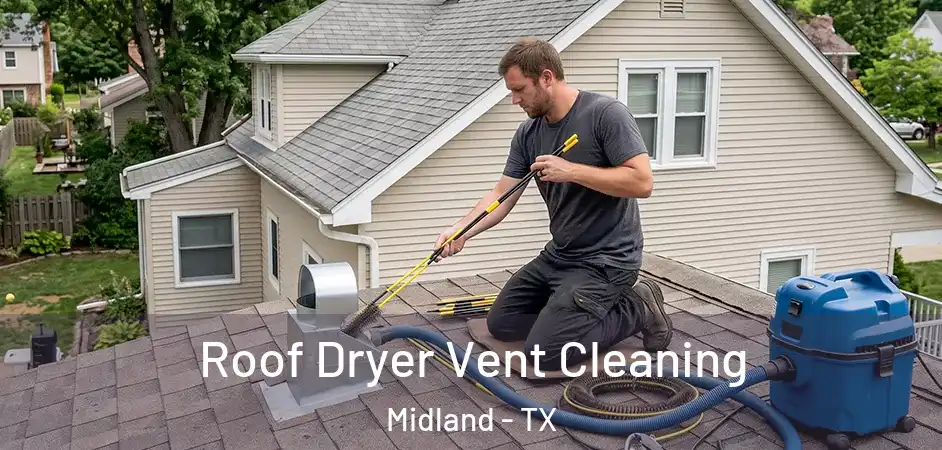 Roof Dryer Vent Cleaning Midland - TX