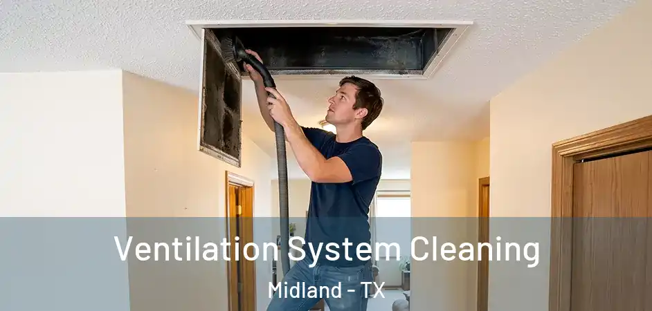  Ventilation System Cleaning Midland - TX