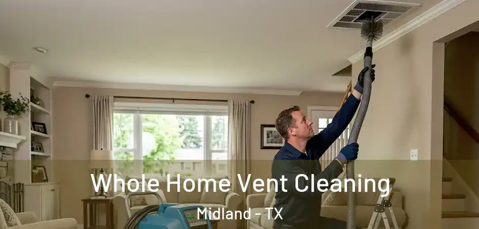 Whole Home Vent Cleaning Midland - TX
